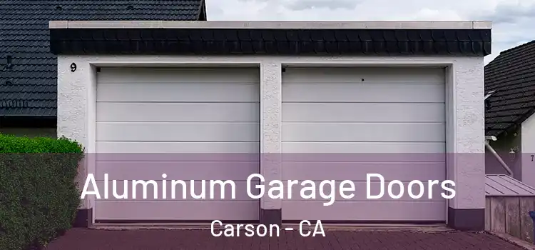  Aluminum Garage Doors Carson - CA
