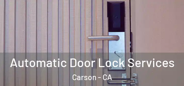  Automatic Door Lock Services Carson - CA