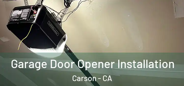  Garage Door Opener Installation Carson - CA