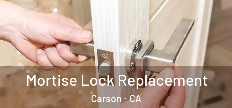 Mortise Lock Replacement Carson - CA